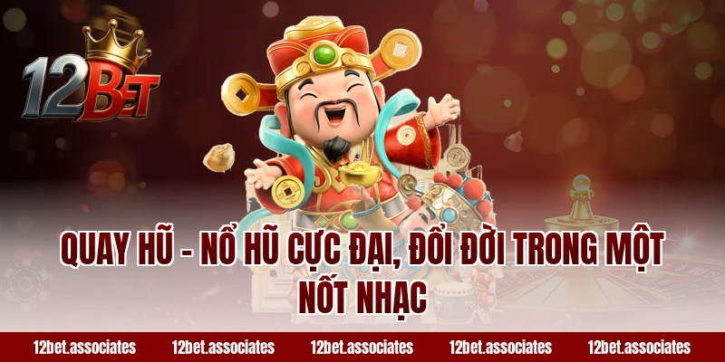 Quay hũ - Nổ hũ cực đại, đổi đời trong một nốt nhạc